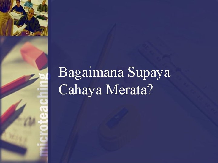 Bagaimana Supaya Cahaya Merata? 