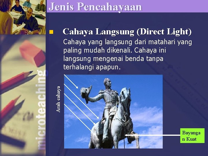 Jenis Pencahayaan Cahaya Langsung (Direct Light) n Arah cahaya Cahaya yang langsung dari matahari