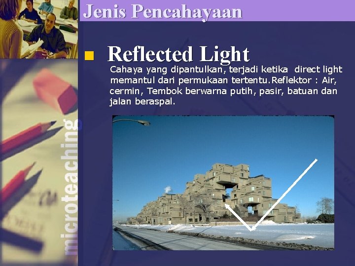 Jenis Pencahayaan n Reflected Light Cahaya yang dipantulkan, terjadi ketika direct light memantul dari