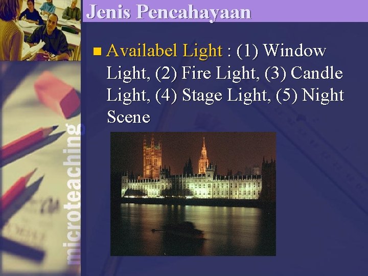 Jenis Pencahayaan n Availabel Light : (1) Window Light, (2) Fire Light, (3) Candle