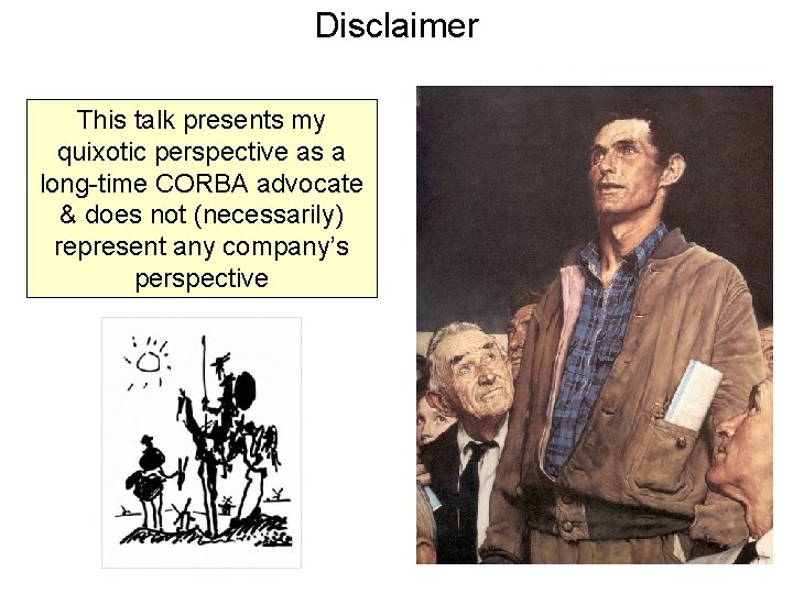 Disclaimer This talk presents my quixotic perspective as a long-time CORBA advocate & does