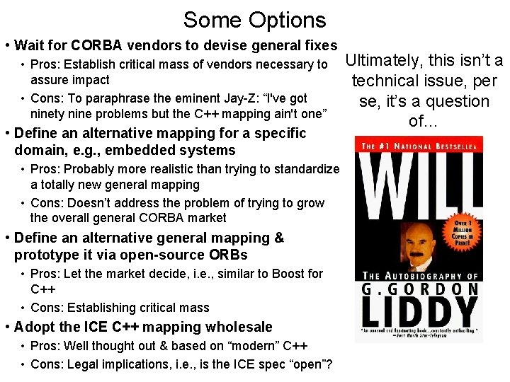 Some Options • Wait for CORBA vendors to devise general fixes • Pros: Establish