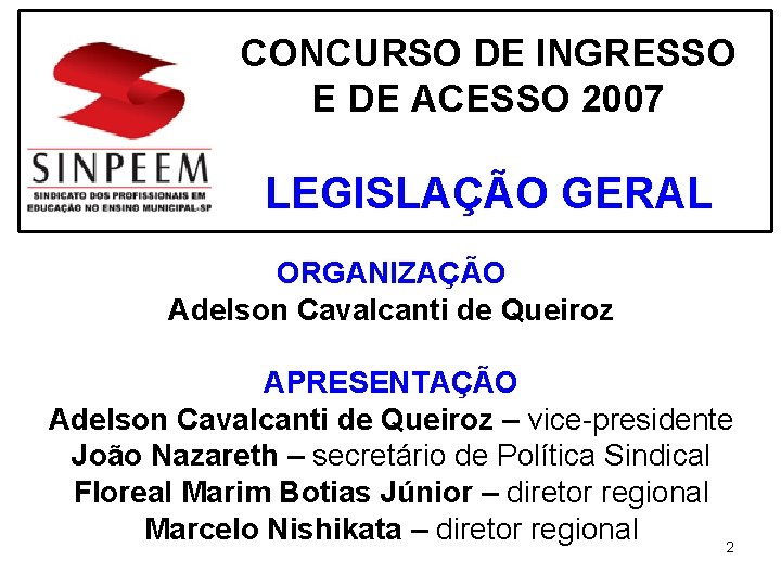 CONCURSO DE INGRESSO E DE ACESSO 2007 LEGISLAÇÃO GERAL ORGANIZAÇÃO Adelson Cavalcanti de Queiroz