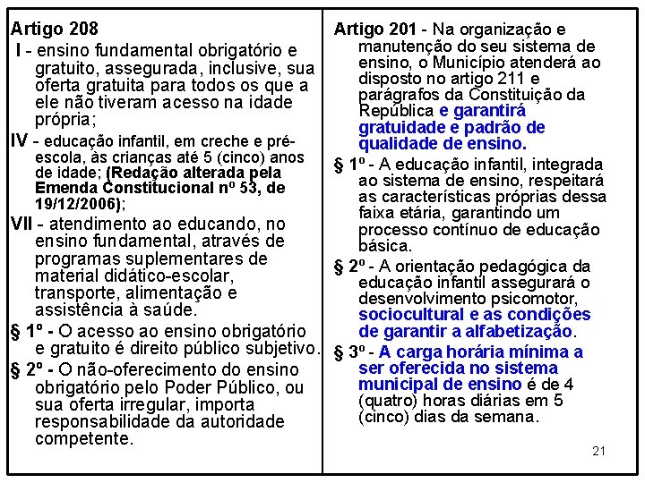 Artigo 201 - Na organização e Artigo 208 manutenção do seu sistema de I