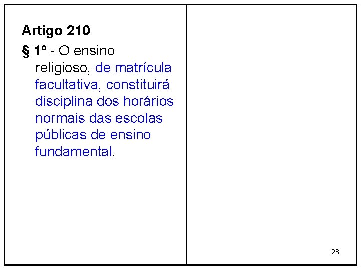 Artigo 210 § 1º - O ensino religioso, de matrícula facultativa, constituirá disciplina dos