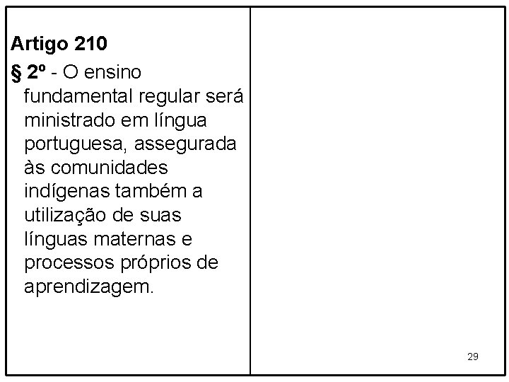 Artigo 210 § 2º - O ensino fundamental regular será ministrado em língua portuguesa,
