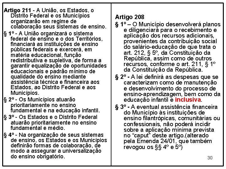 Artigo 211 - A União, os Estados, o Distrito Federal e os Municípios organizarão