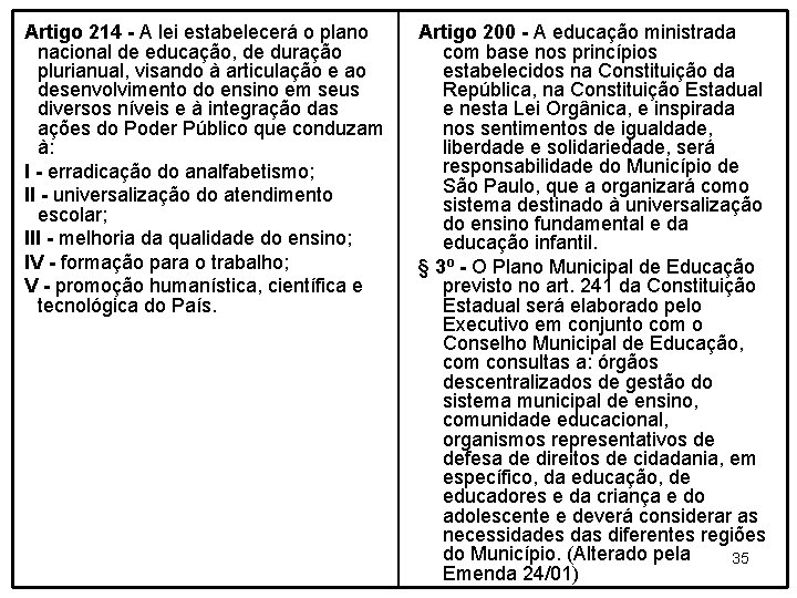 Artigo 214 - A lei estabelecerá o plano nacional de educação, de duração plurianual,