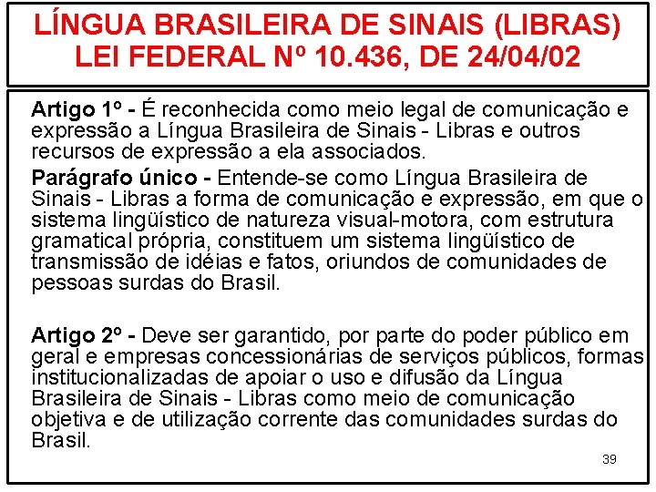 LÍNGUA BRASILEIRA DE SINAIS (LIBRAS) LEI FEDERAL Nº 10. 436, DE 24/04/02 Artigo 1º