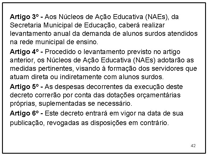 Artigo 3º - Aos Núcleos de Ação Educativa (NAEs), da Secretaria Municipal de Educação,