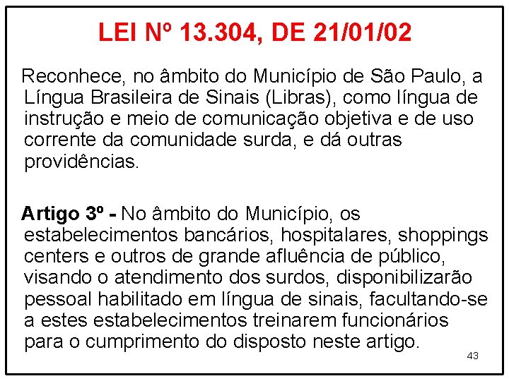 LEI Nº 13. 304, DE 21/01/02 Reconhece, no âmbito do Município de São Paulo,