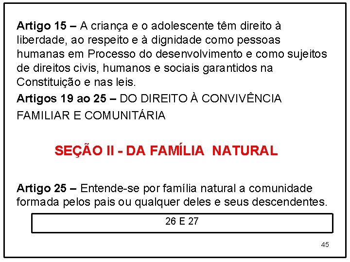 Artigo 15 – A criança e o adolescente têm direito à liberdade, ao respeito