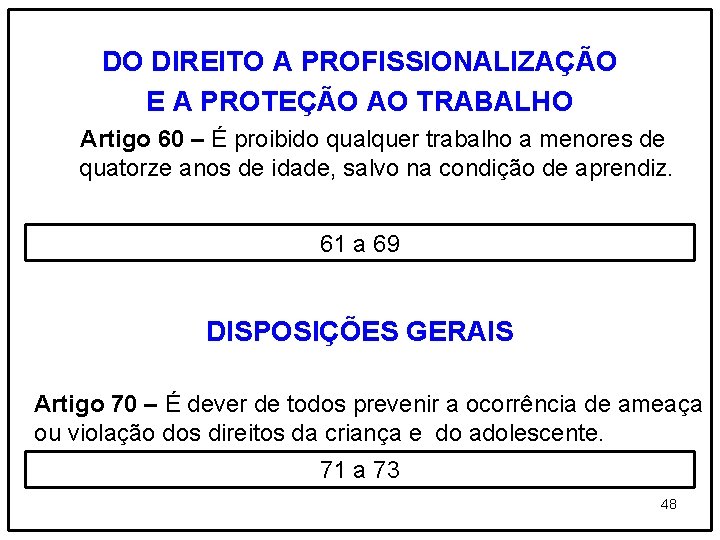 DO DIREITO A PROFISSIONALIZAÇÃO E A PROTEÇÃO AO TRABALHO Artigo 60 – É proibido