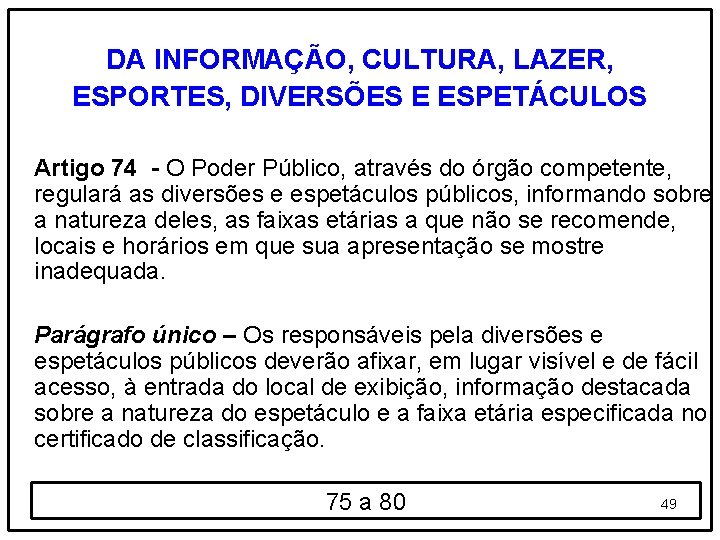 DA INFORMAÇÃO, CULTURA, LAZER, ESPORTES, DIVERSÕES E ESPETÁCULOS Artigo 74 - O Poder Público,