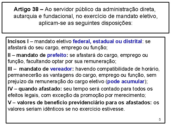 Artigo 38 – Ao servidor público da administração direta, autarquia e fundacional, no exercício