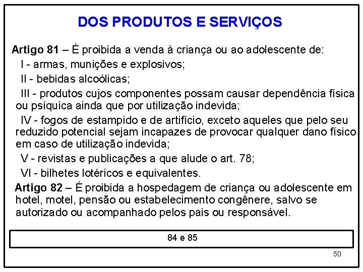 DOS PRODUTOS E SERVIÇOS Artigo 81 – É proibida a venda à criança ou