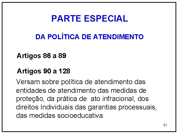 PARTE ESPECIAL DA POLÍTICA DE ATENDIMENTO Artigos 86 a 89 Artigos 90 a 128
