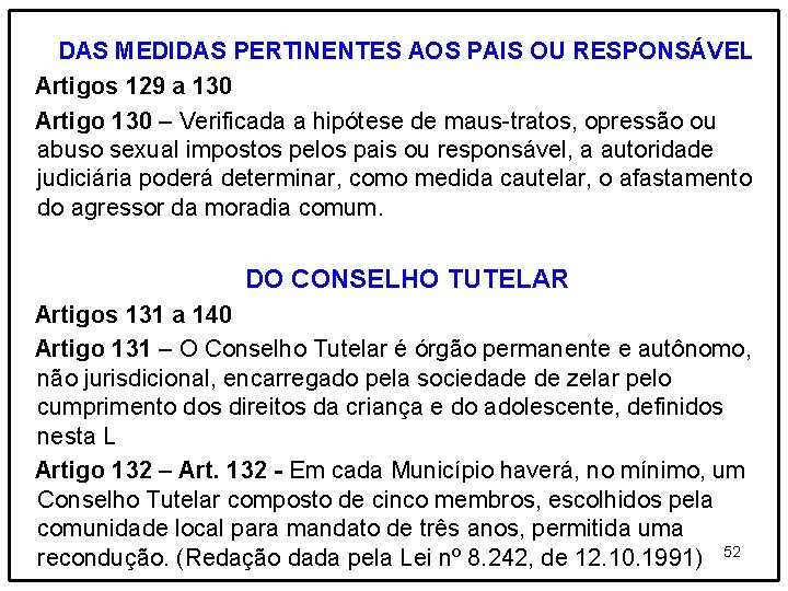 DAS MEDIDAS PERTINENTES AOS PAIS OU RESPONSÁVEL Artigos 129 a 130 Artigo 130 –