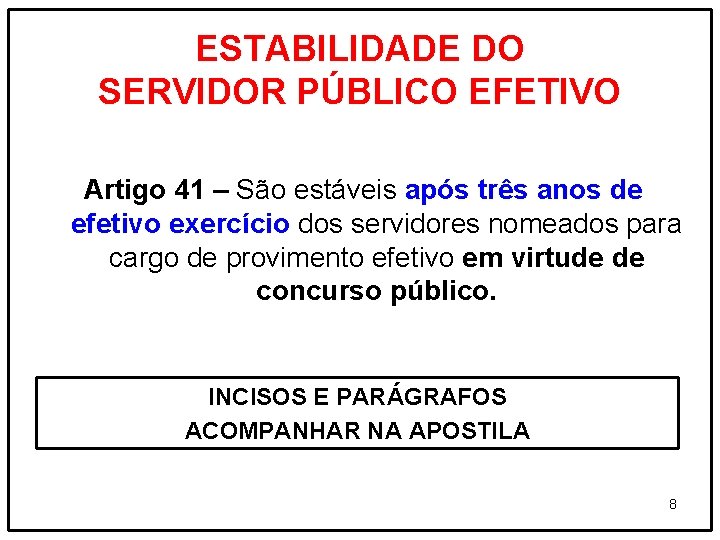 ESTABILIDADE DO SERVIDOR PÚBLICO EFETIVO Artigo 41 – São estáveis após três anos de