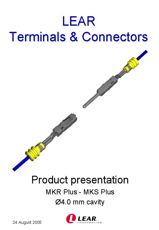 LEAR Terminals & Connectors Product presentation MKR Plus - MKS Plus Ø 4. 0