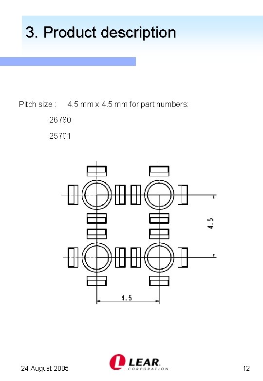 3. Product description Pitch size : 4. 5 mm x 4. 5 mm for