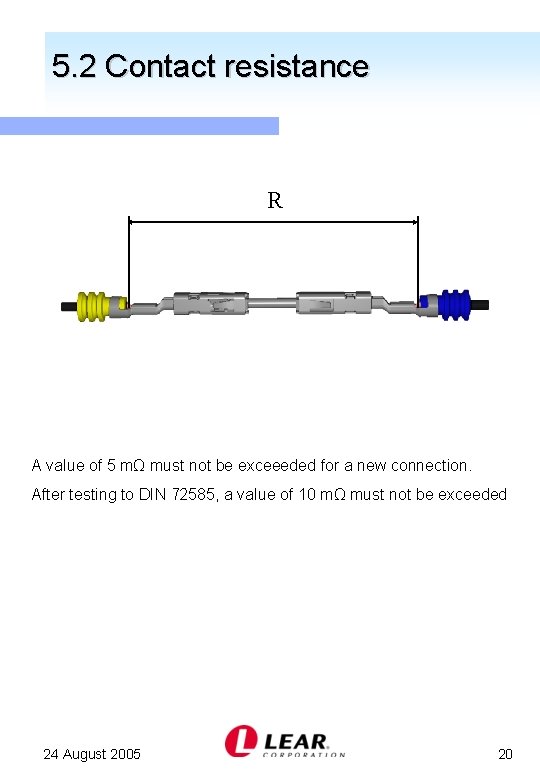 5. 2 Contact resistance R A value of 5 mΩ must not be exceeeded