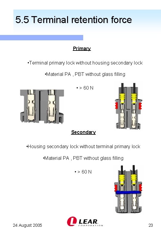 5. 5 Terminal retention force Primary • Terminal primary lock without housing secondary lock