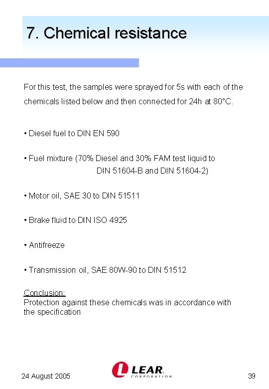 7. Chemical resistance For this test, the samples were sprayed for 5 s with