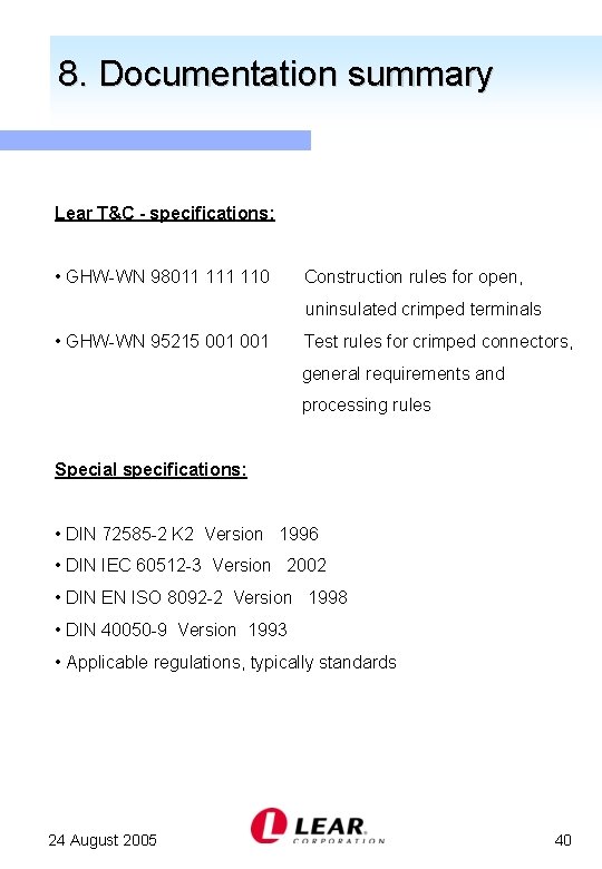 8. Documentation summary Lear T&C - specifications: • GHW-WN 98011 110 Construction rules for