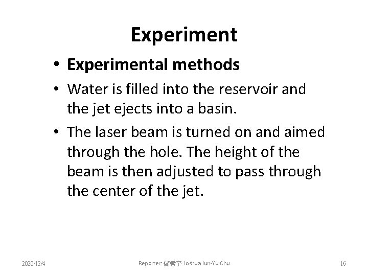 Experiment • Experimental methods • Water is filled into the reservoir and the jet