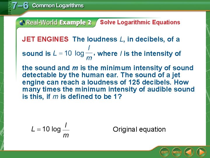 Solve Logarithmic Equations JET ENGINES The loudness L, in decibels, of a sound is Solve Logarithmic Equations JET ENGINES The loudness L, in decibels, of a sound is