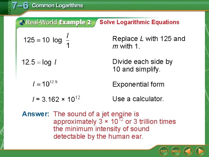 Solve Logarithmic Equations Replace L with 125 and m with 1. Divide each side Solve Logarithmic Equations Replace L with 125 and m with 1. Divide each side