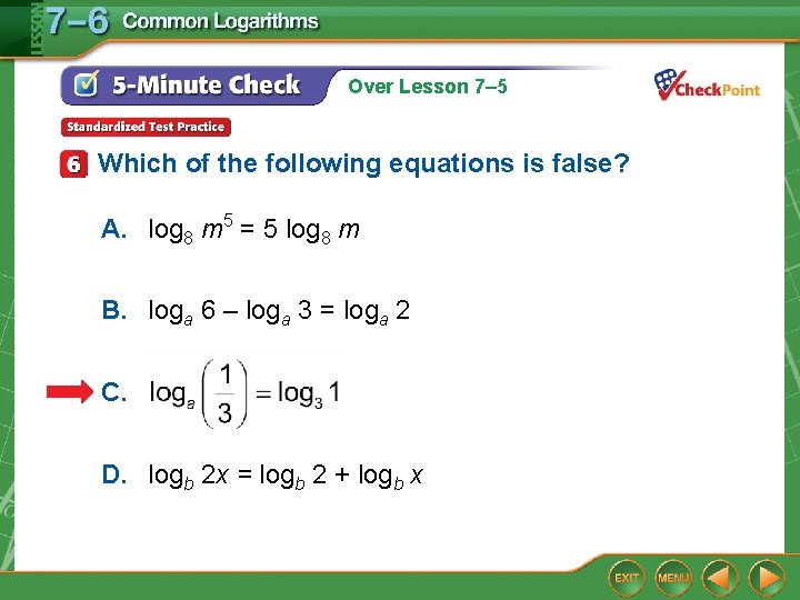 Over Lesson 7– 5 Which of the following equations is false? A. log 8 Over Lesson 7– 5 Which of the following equations is false? A. log 8