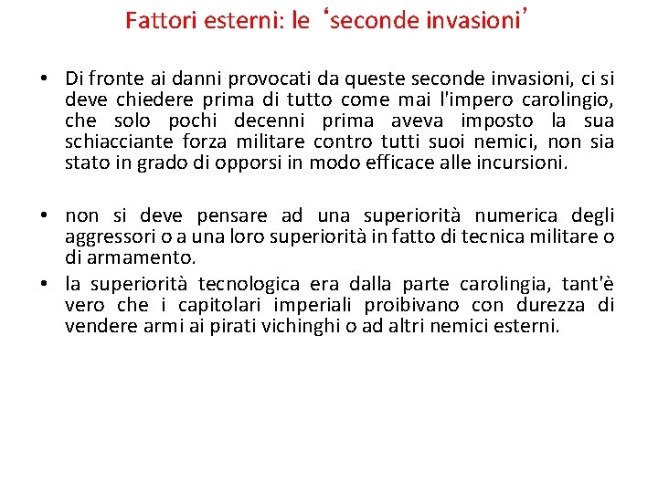 Fattori esterni: le ‘seconde invasioni’ • Di fronte ai danni provocati da queste seconde