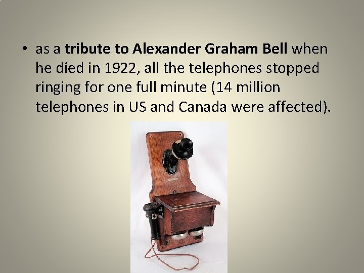  • as a tribute to Alexander Graham Bell when he died in 1922,