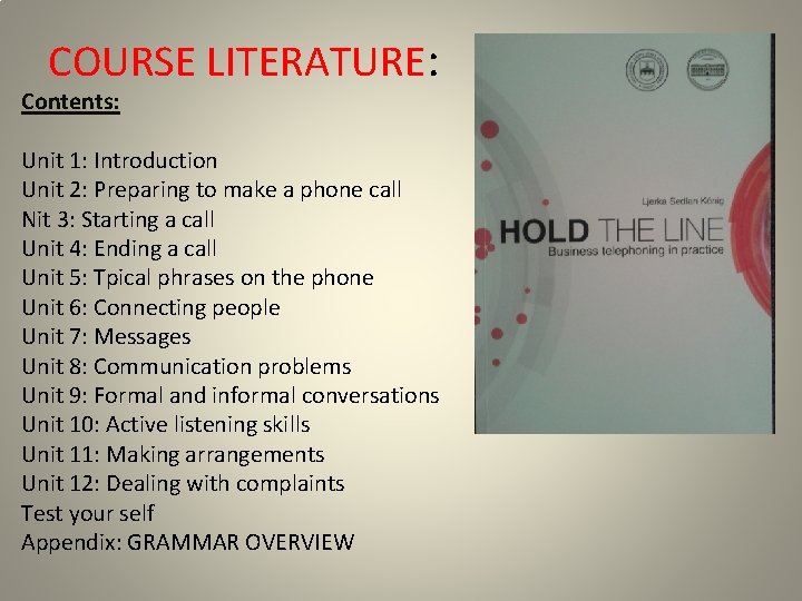 COURSE LITERATURE: Contents: Unit 1: Introduction Unit 2: Preparing to make a phone call