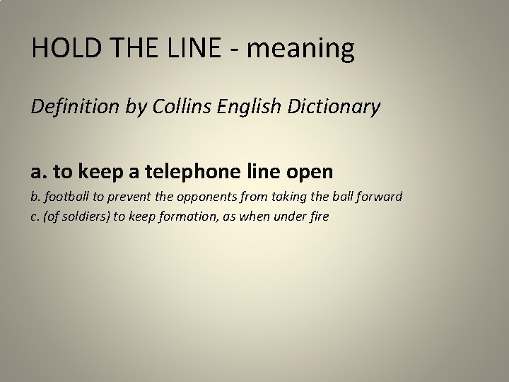 HOLD THE LINE - meaning Definition by Collins English Dictionary a. to keep a
