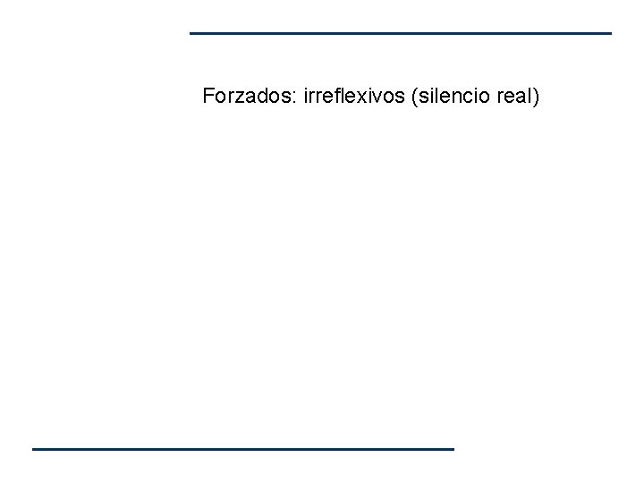 Forzados: irreflexivos (silencio real) Forzados: irreflexivos (silencio real)