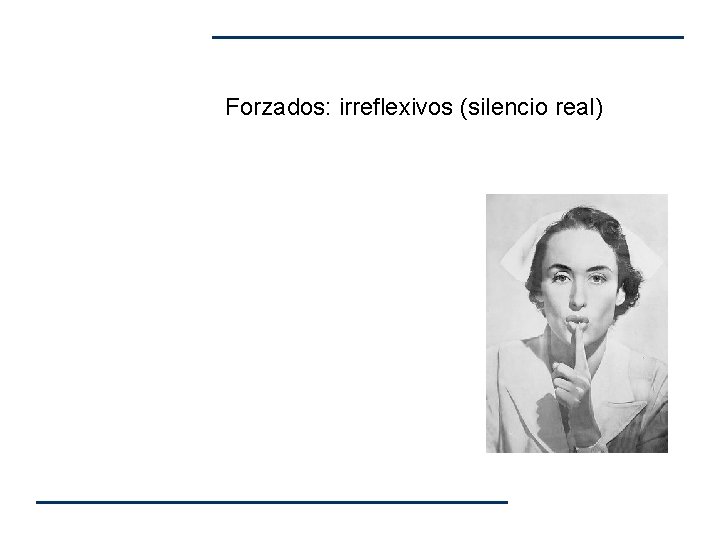 Forzados: irreflexivos (silencio real) Forzados: irreflexivos (silencio real)