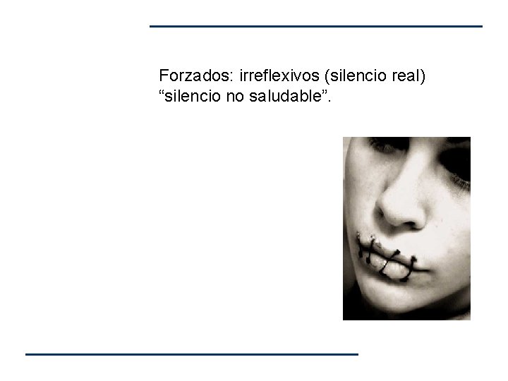 Forzados: irreflexivos (silencio real) “silencio no saludable”. Forzados: irreflexivos (silencio real) “silencio no saludable”.