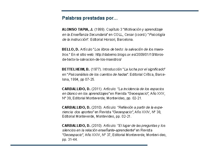 Palabras prestadas por… ALONSO TAPIA, J. (1999). Capítulo 3 “Motivación y aprendizaje en la Palabras prestadas por… ALONSO TAPIA, J. (1999). Capítulo 3 “Motivación y aprendizaje en la