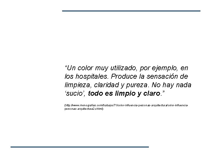 “Un color muy utilizado, por ejemplo, en los hospitales. Produce la sensación de limpieza, “Un color muy utilizado, por ejemplo, en los hospitales. Produce la sensación de limpieza,