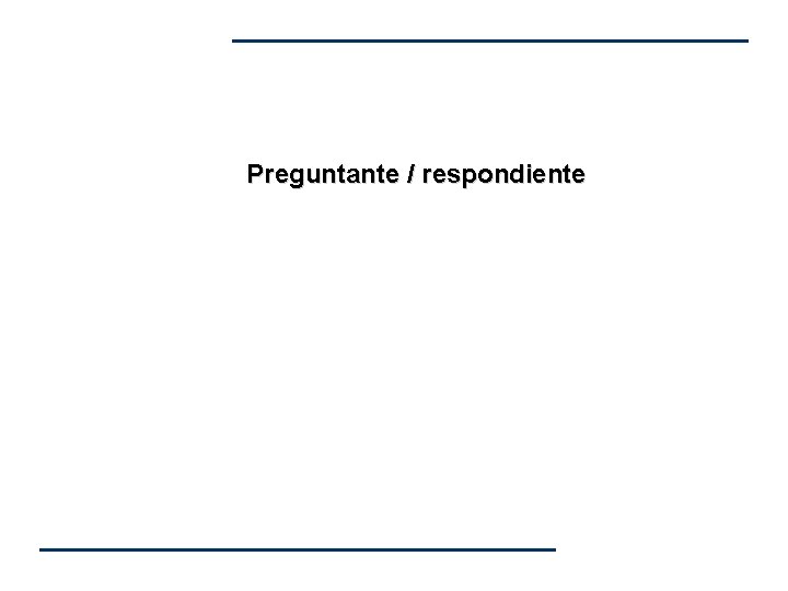 Preguntante / respondiente Preguntante / respondiente