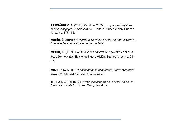 FERNÁNDEZ, A. (2000), Capítulo IX: “Humor y aprendizaje” en “Psicopedagogía en psicodrama”. Editorial Nueva FERNÁNDEZ, A. (2000), Capítulo IX: “Humor y aprendizaje” en “Psicopedagogía en psicodrama”. Editorial Nueva