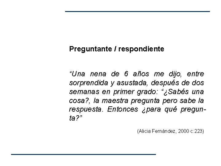 Preguntante / respondiente “Una nena de 6 años me dijo, entre sorprendida y asustada, Preguntante / respondiente “Una nena de 6 años me dijo, entre sorprendida y asustada,
