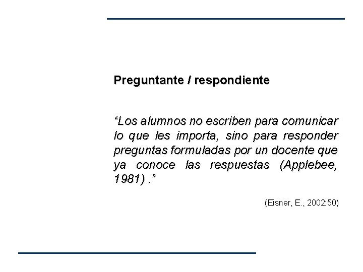 Preguntante / respondiente “Los alumnos no escriben para comunicar lo que les importa, sino Preguntante / respondiente “Los alumnos no escriben para comunicar lo que les importa, sino