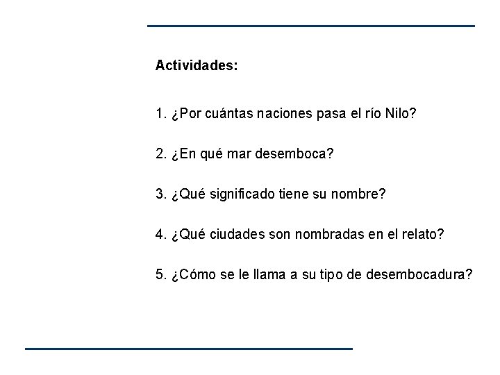 Actividades: 1. ¿Por cuántas naciones pasa el río Nilo? 2. ¿En qué mar desemboca? Actividades: 1. ¿Por cuántas naciones pasa el río Nilo? 2. ¿En qué mar desemboca?