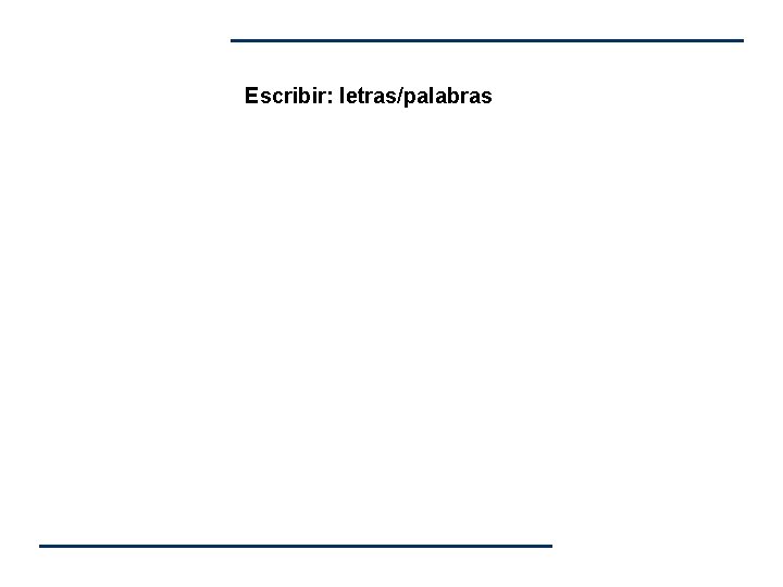 Escribir: letras/palabras Escribir: letras/palabras
