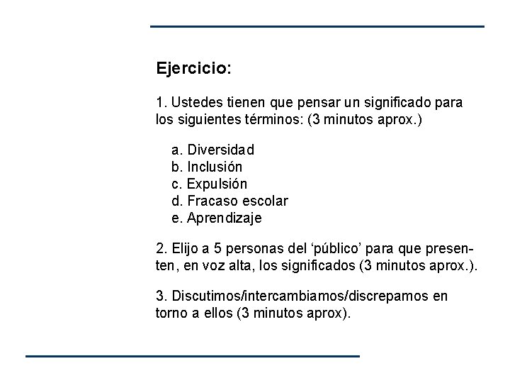 Ejercicio: 1. Ustedes tienen que pensar un significado para los siguientes términos: (3 minutos Ejercicio: 1. Ustedes tienen que pensar un significado para los siguientes términos: (3 minutos