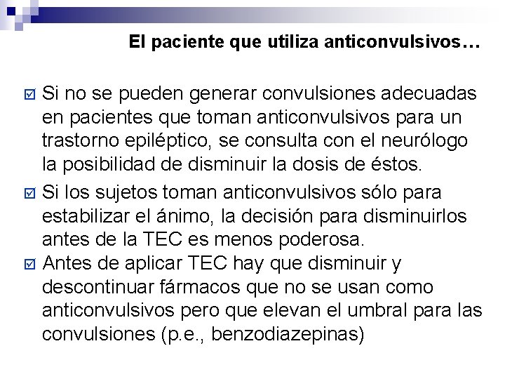 El paciente que utiliza anticonvulsivos… Si no se pueden generar convulsiones adecuadas en pacientes